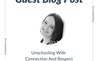 Unschooling With Connection And Respect